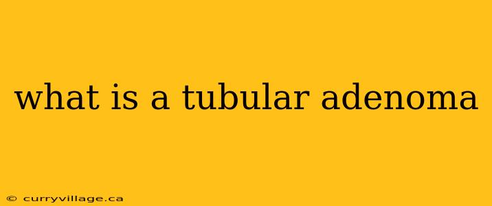 what is a tubular adenoma