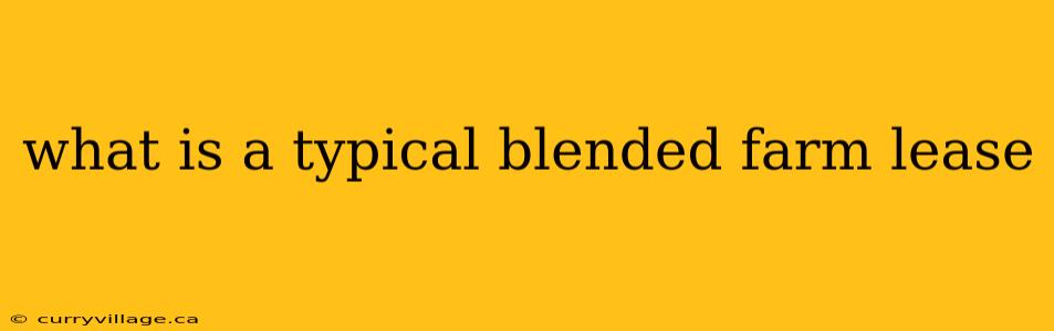 what is a typical blended farm lease