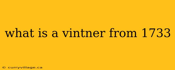 what is a vintner from 1733
