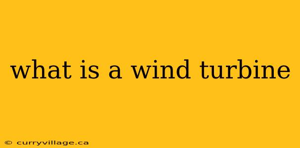 what is a wind turbine