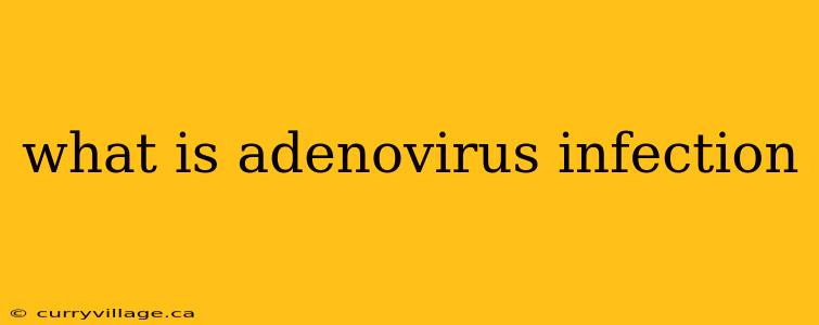 what is adenovirus infection