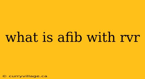what is afib with rvr