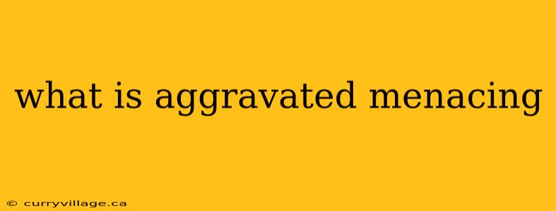 what is aggravated menacing