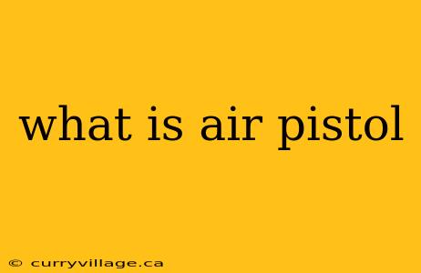 what is air pistol