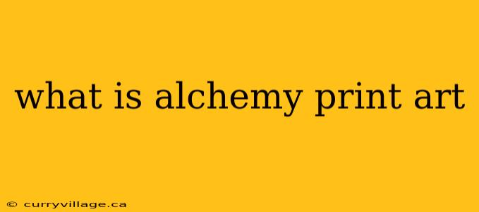 what is alchemy print art