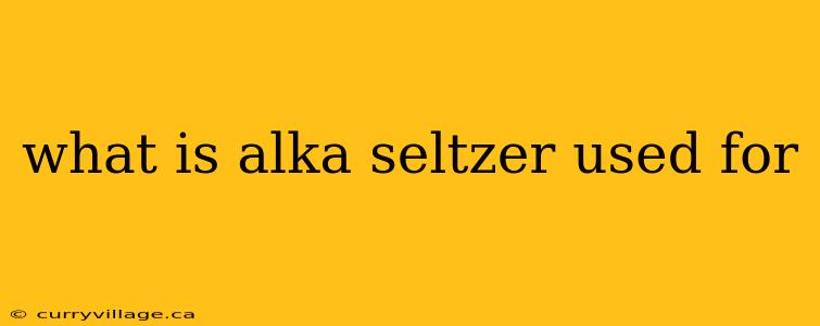 what is alka seltzer used for