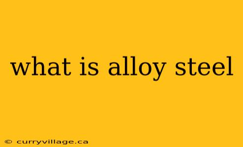 what is alloy steel