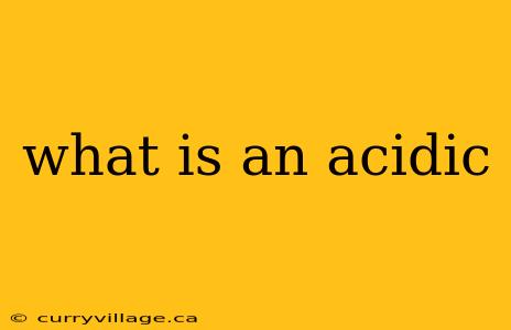what is an acidic