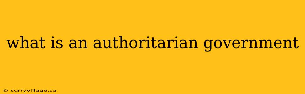 what is an authoritarian government