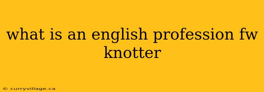 what is an english profession fw knotter