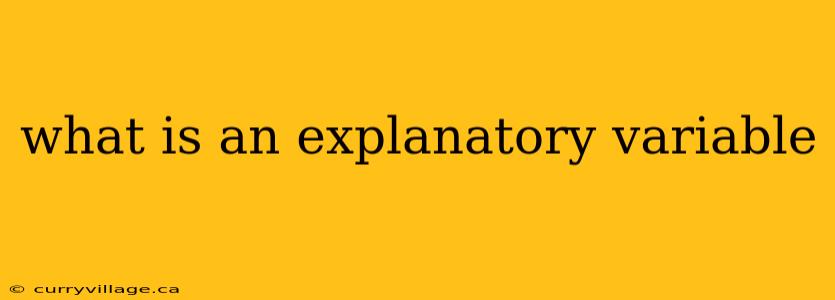 what is an explanatory variable