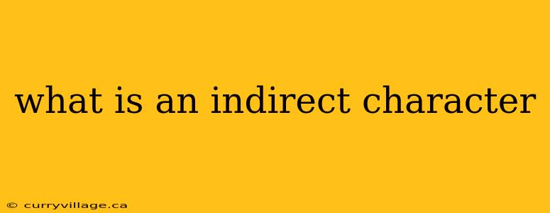 what is an indirect character