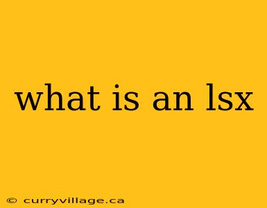 what is an lsx
