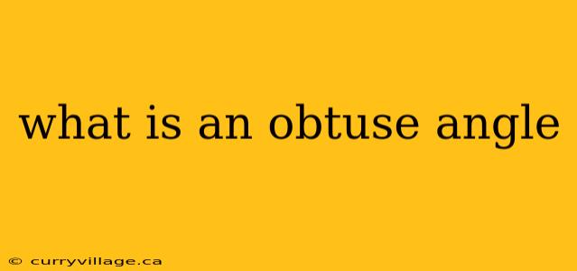 what is an obtuse angle