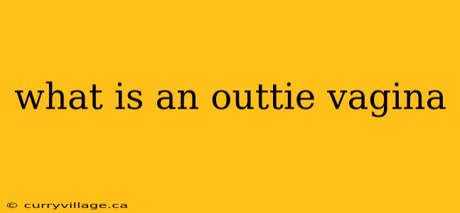 what is an outtie vagina