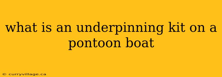 what is an underpinning kit on a pontoon boat