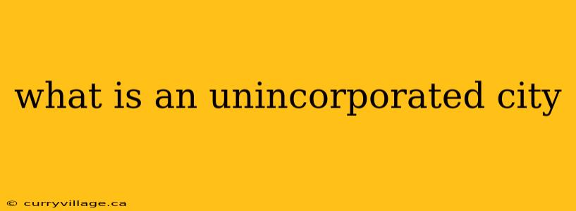 what is an unincorporated city