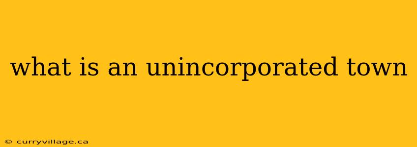 what is an unincorporated town