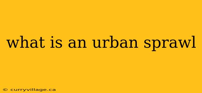 what is an urban sprawl