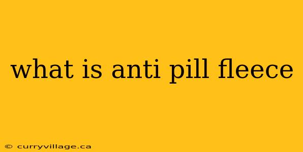 what is anti pill fleece