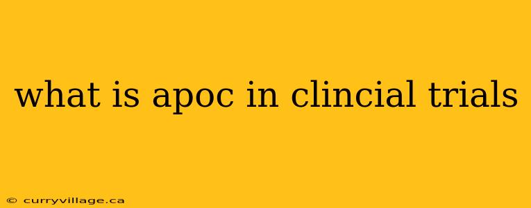 what is apoc in clincial trials