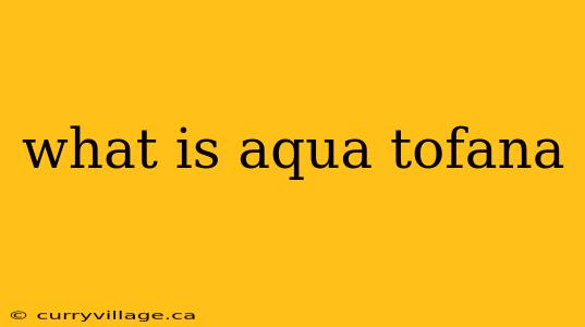 what is aqua tofana