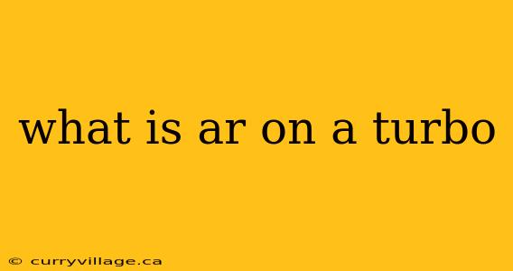 what is ar on a turbo
