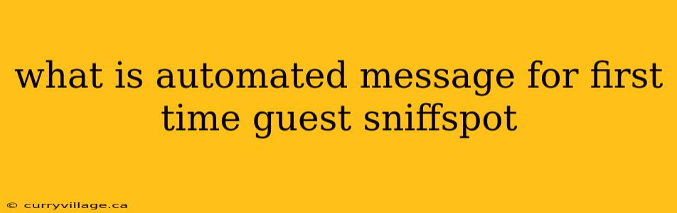 what is automated message for first time guest sniffspot