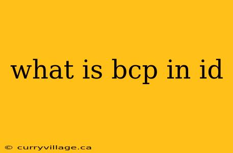 what is bcp in id
