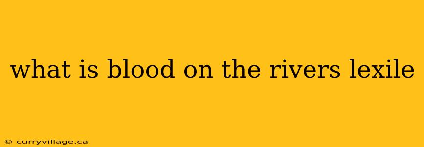 what is blood on the rivers lexile