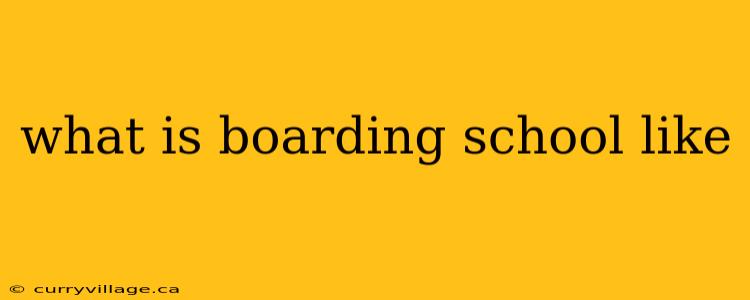 what is boarding school like