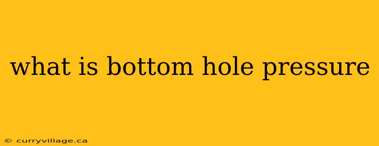 what is bottom hole pressure