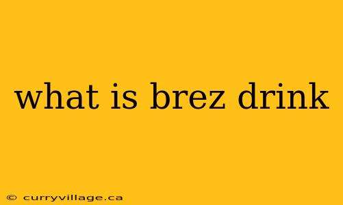 what is brez drink