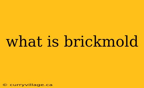 what is brickmold