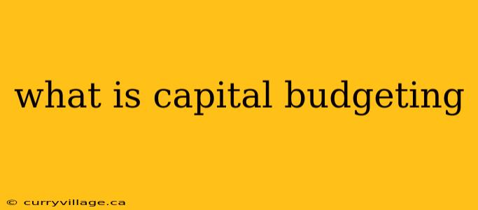 what is capital budgeting