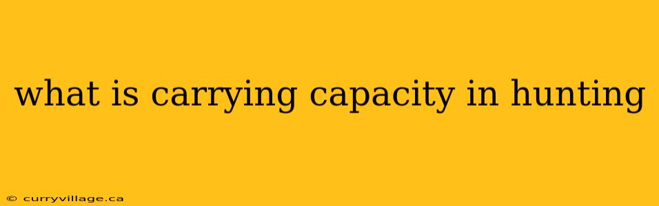 what is carrying capacity in hunting