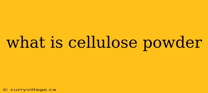 what is cellulose powder