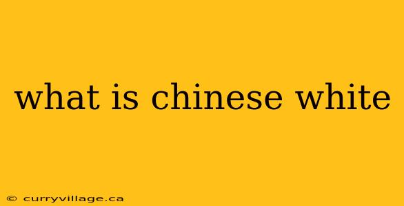 what is chinese white