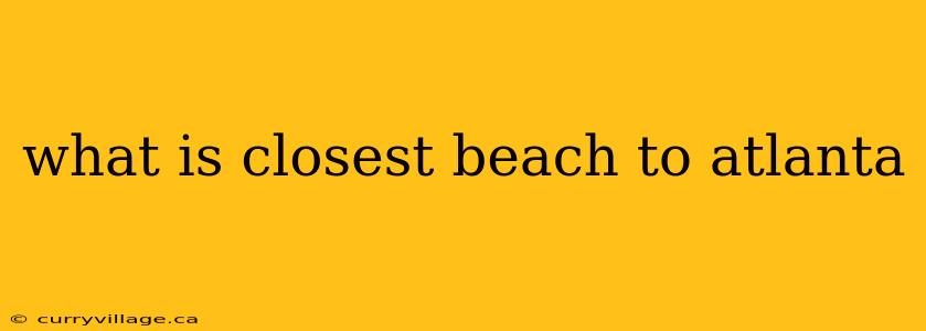 what is closest beach to atlanta
