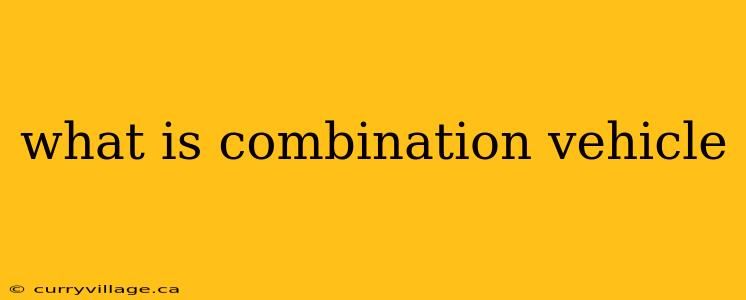what is combination vehicle