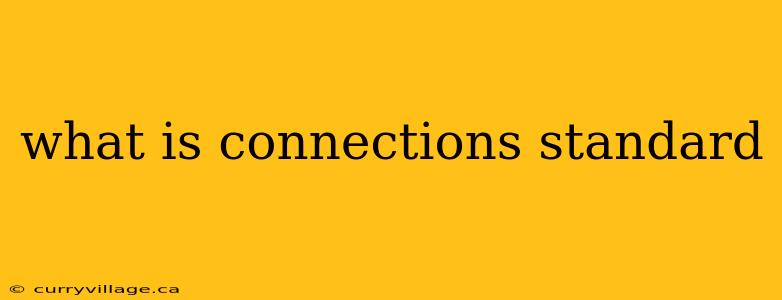 what is connections standard