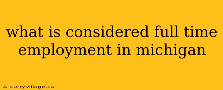 what is considered full time employment in michigan