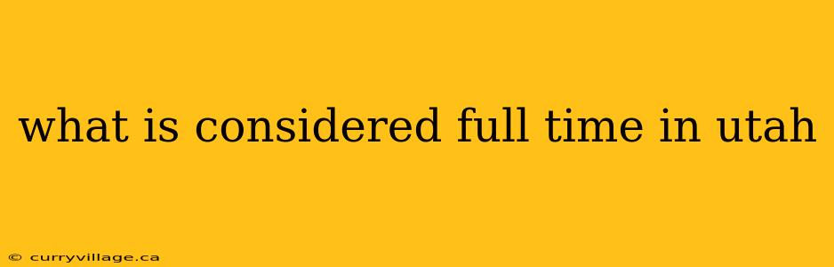 what is considered full time in utah