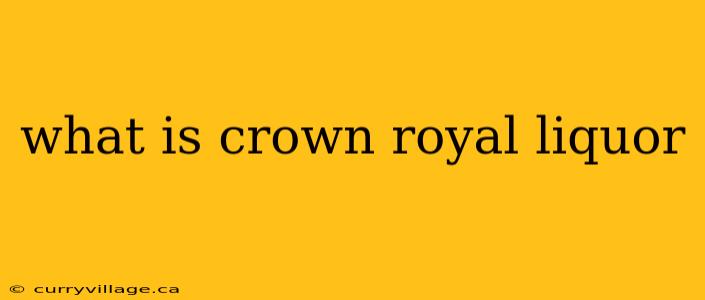 what is crown royal liquor
