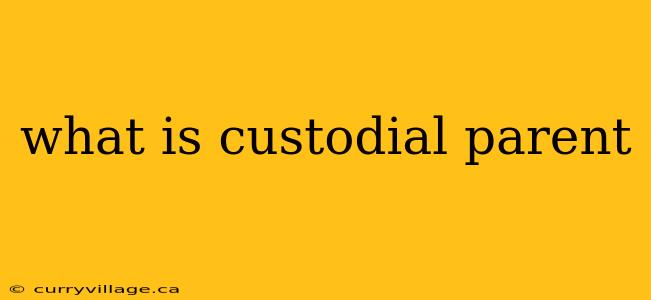 what is custodial parent