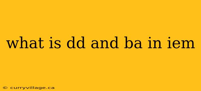 what is dd and ba in iem
