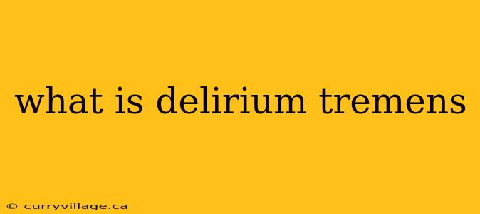what is delirium tremens
