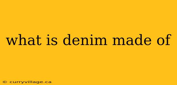 what is denim made of