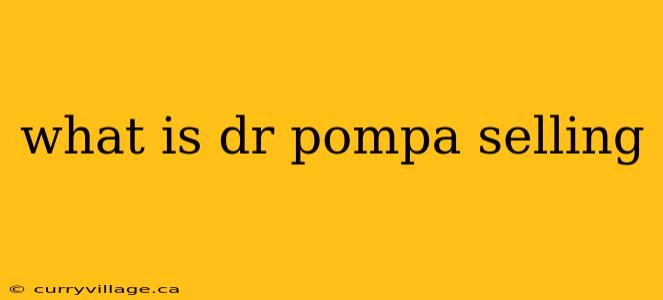 what is dr pompa selling