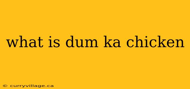 what is dum ka chicken